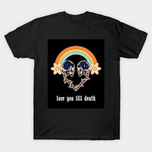 💀💗crazy halloween skull quote design skeleton - love you till deat T-Shirt